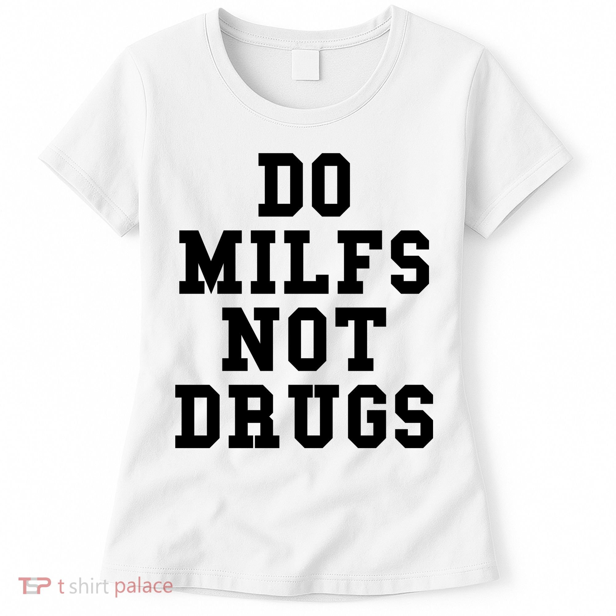 Do Milfs Not Drugs Women's T-Shirt