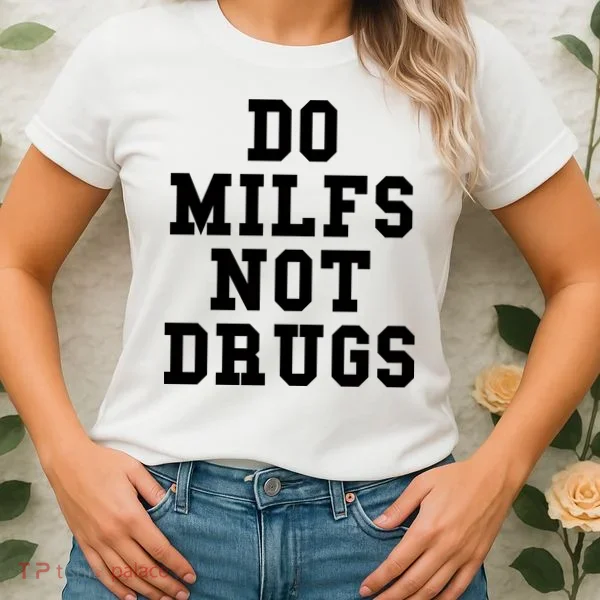 Do Milfs Not Drugs Women's T-Shirt