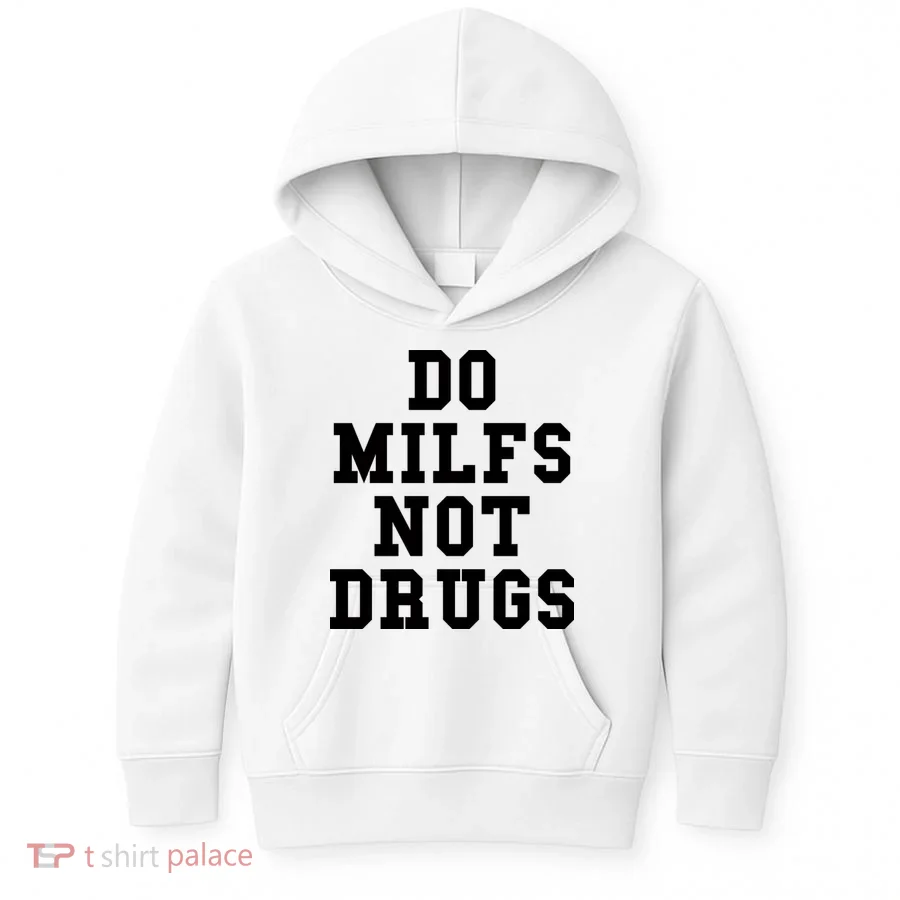 Do Milfs Not Drugs Kids Hoodie