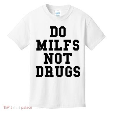 Do Milfs Not Drugs Kids T-Shirt