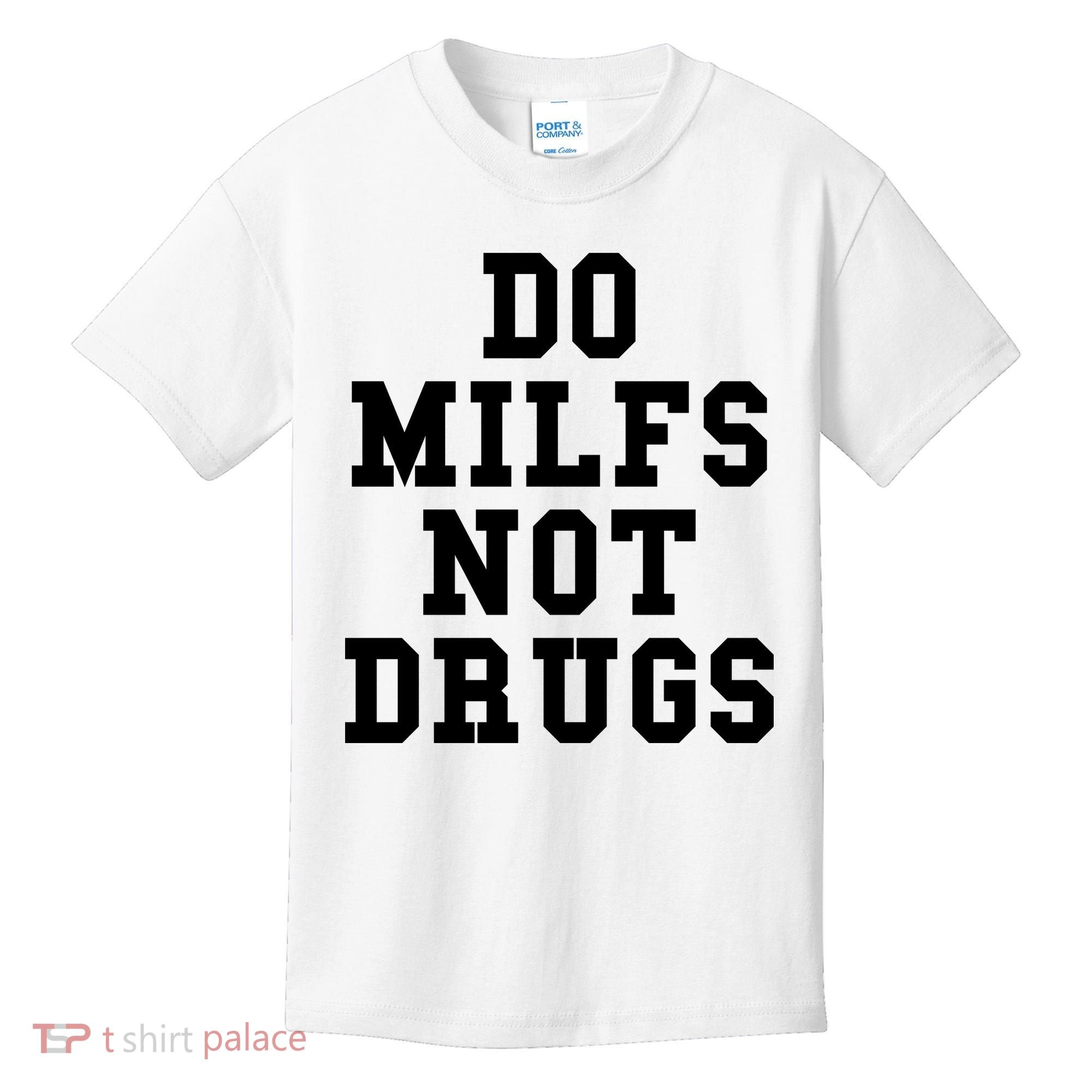 Do Milfs Not Drugs Kids T-Shirt