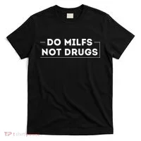 Do Milfs Not Drugs T-Shirt thumb 0
