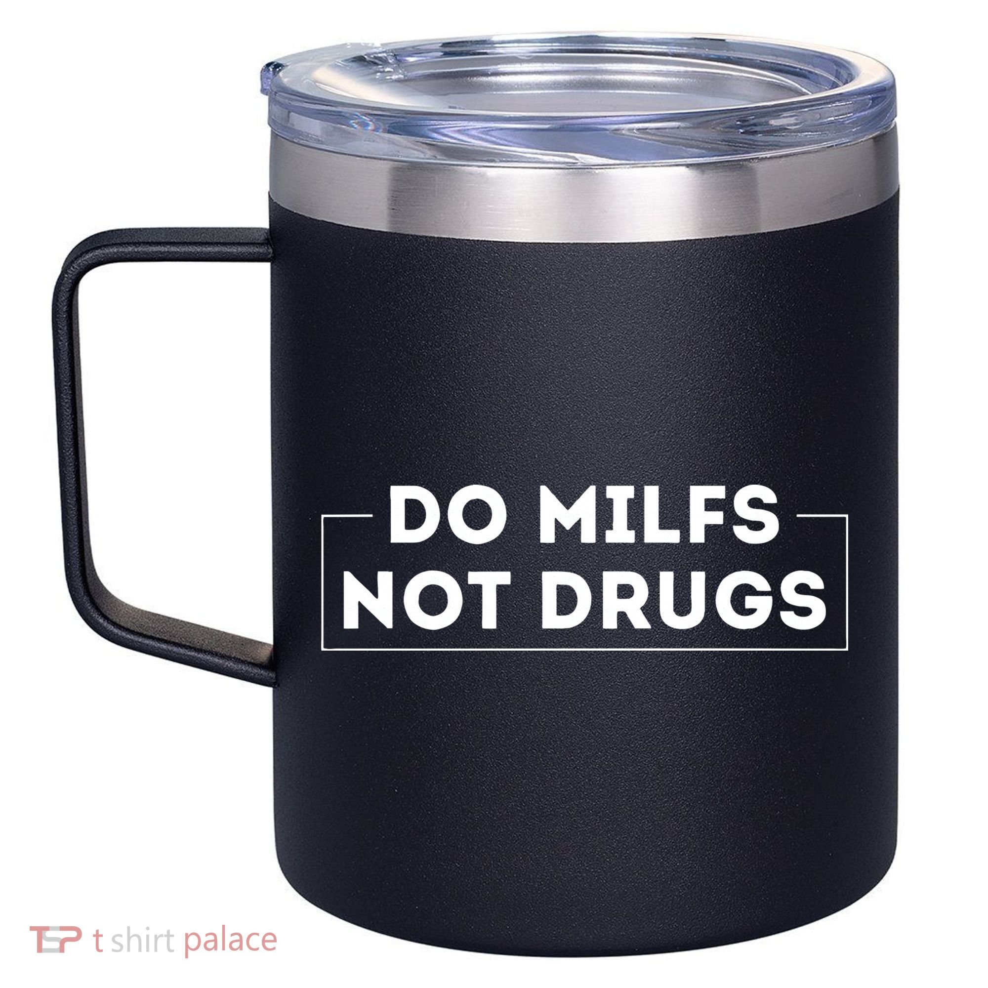 Do Milfs Not Drugs 12oz Stainless Steel Coffee Mug
