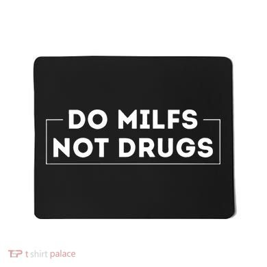 Do Milfs Not Drugs Mousepad