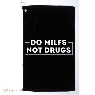 Do Milfs Not Drugs Golf Towel