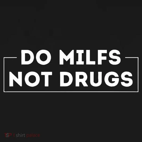 Do Milfs Not Drugs Women's T-Shirt