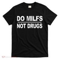 Do Milfs Not Drugs T-Shirt thumb 0