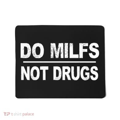 Do Milfs Not Drugs Mousepad
