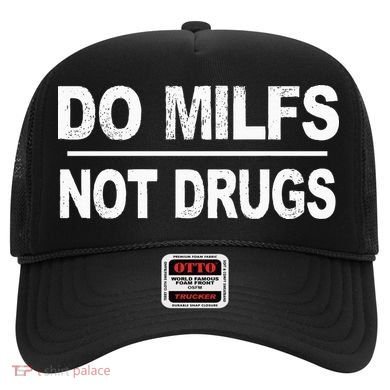 Do Milfs Not Drugs Hat