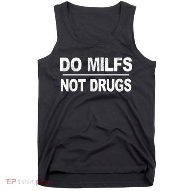 Do Milfs Not Drugs Tank Top