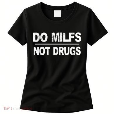 Do Milfs Not Drugs Women's T-Shirt