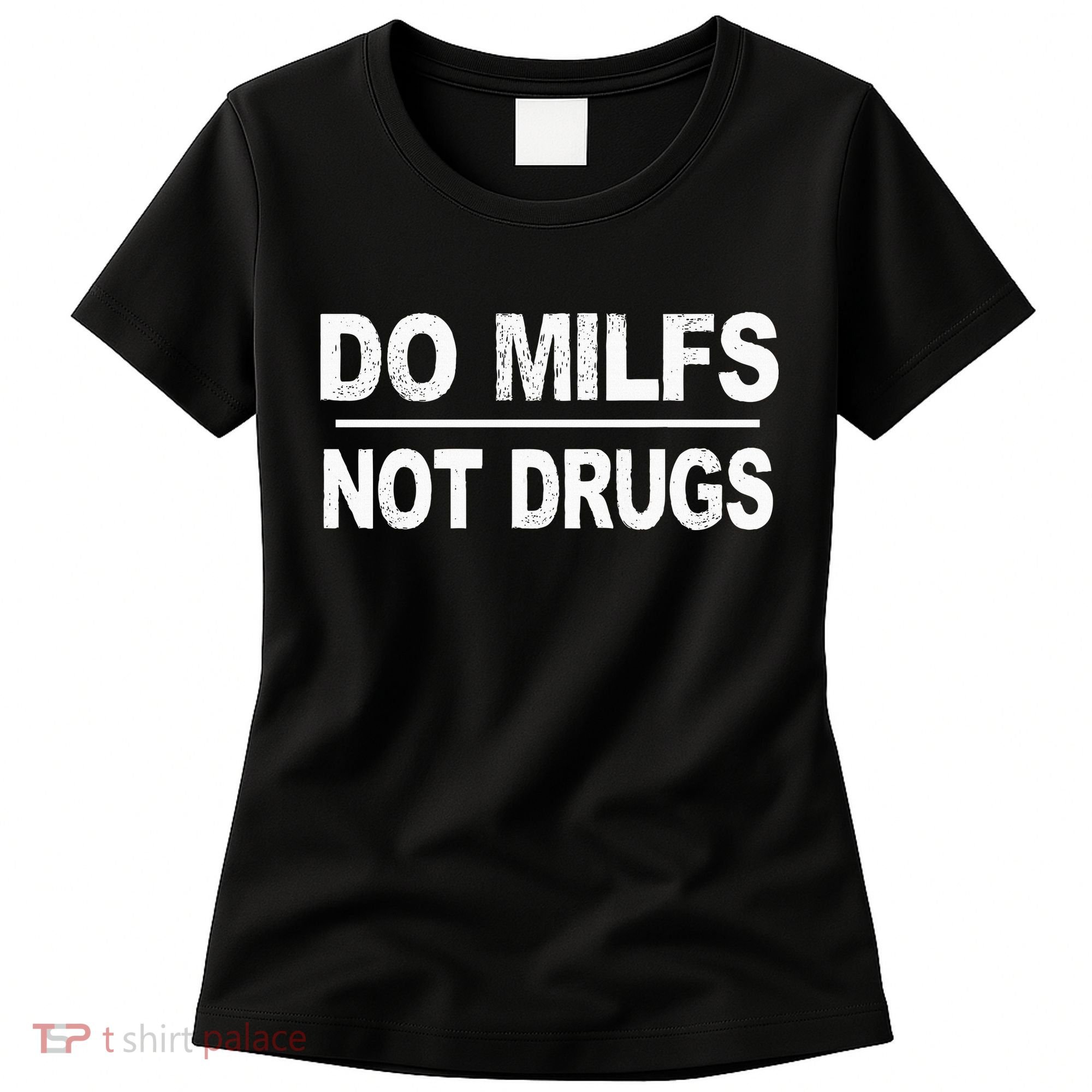 Do Milfs Not Drugs Women's T-Shirt