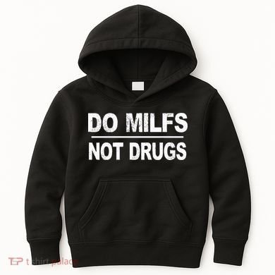 Do Milfs Not Drugs Kids Hoodie