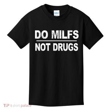 Do Milfs Not Drugs Kids T-Shirt
