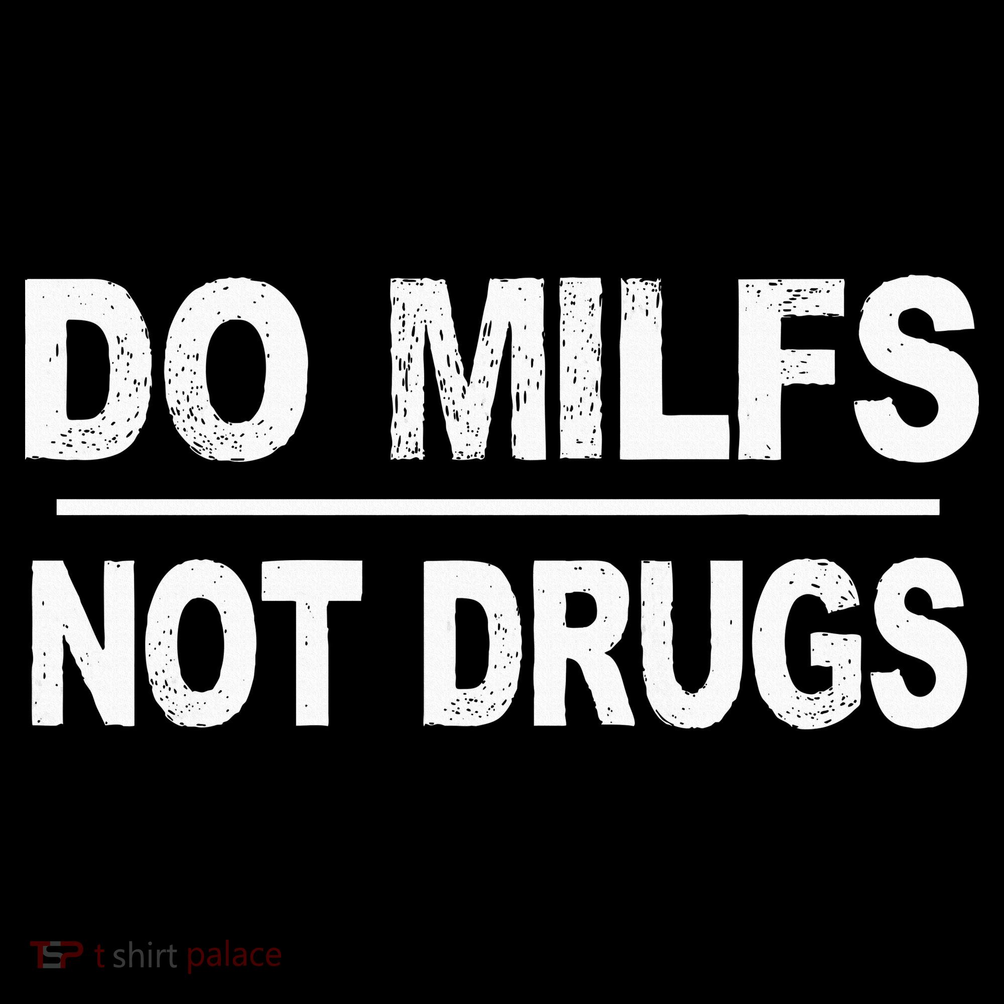 Do Milfs Not Drugs Kids T-Shirt