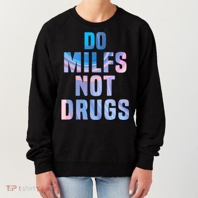 Do Milfs Not Drugs Women's Sweatshirt