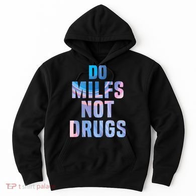 Do Milfs Not Drugs Hoodie