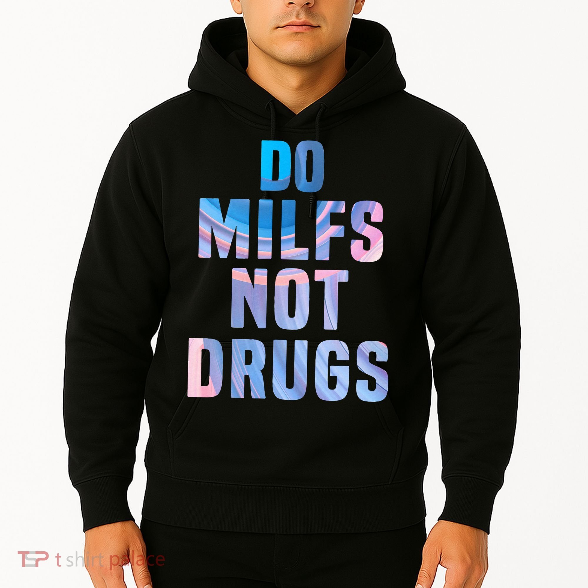 Do Milfs Not Drugs Hoodie