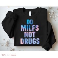 Do Milfs Not Drugs Sweatshirt thumb 2
