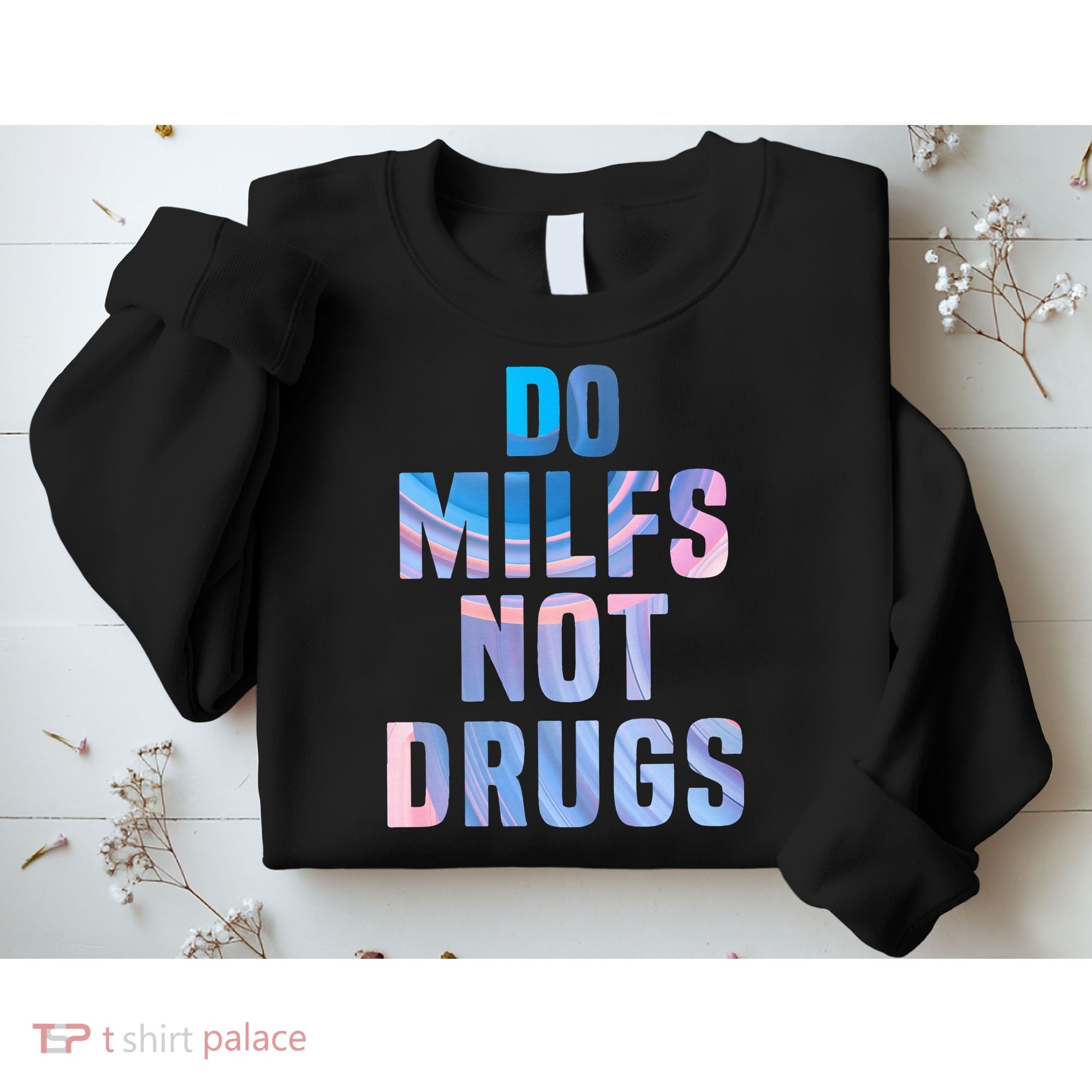 Do Milfs Not Drugs Sweatshirt