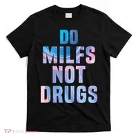 Do Milfs Not Drugs T-Shirt thumb 0