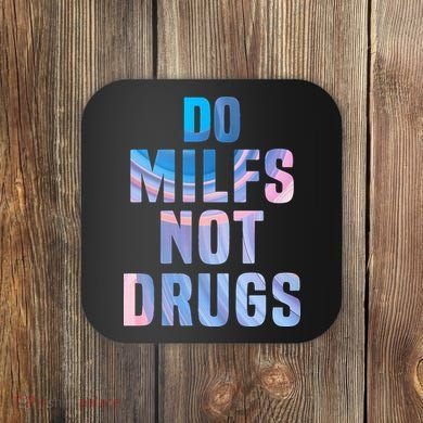 Do Milfs Not Drugs Coaster