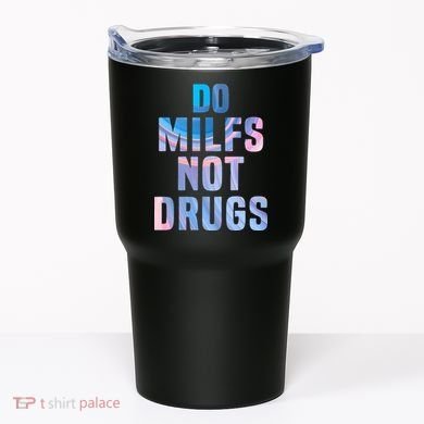 Do Milfs Not Drugs Tumbler