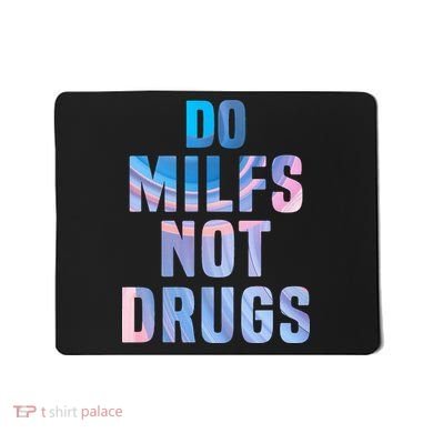 Do Milfs Not Drugs Mousepad