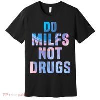 Do Milfs Not Drugs Premium T-Shirt thumb 0