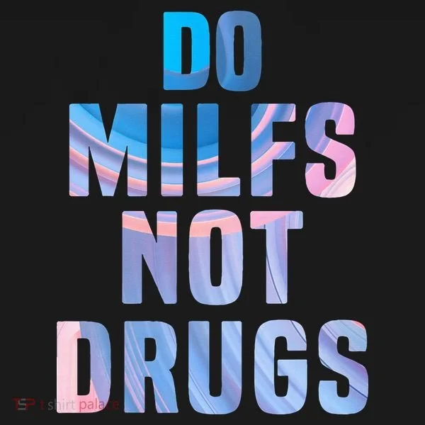Do Milfs Not Drugs Toddler T-Shirt