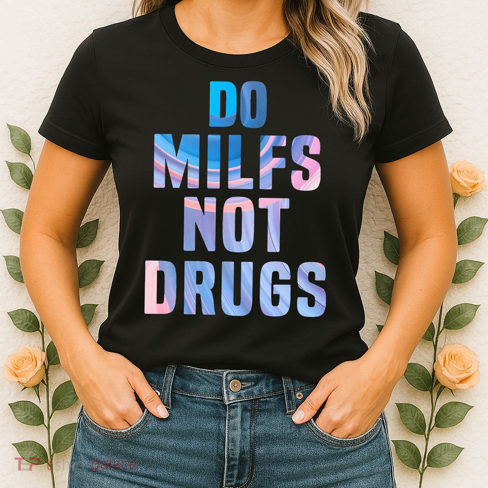 Do Milfs Not Drugs Women's T-Shirt