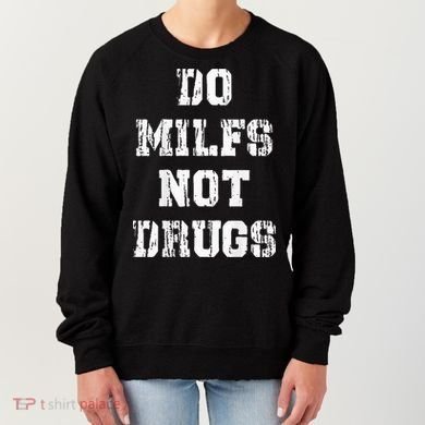 Do Milfs Not Drugs Women's Sweatshirt