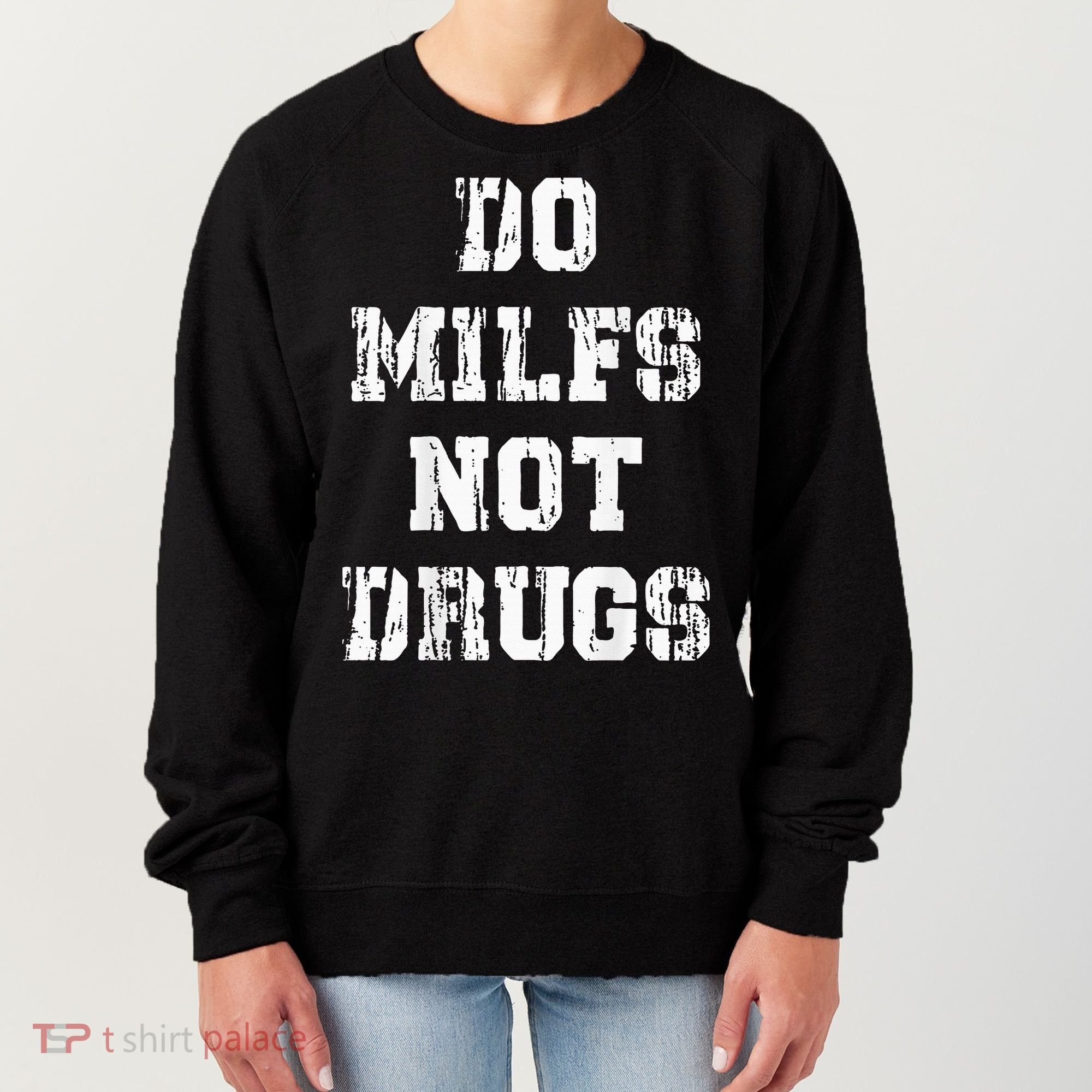 Do Milfs Not Drugs Women's Sweatshirt