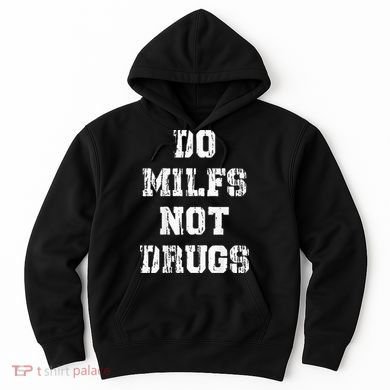 Do Milfs Not Drugs Hoodie