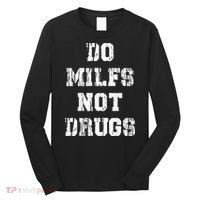 Do Milfs Not Drugs Long Sleeve Shirt thumb 0