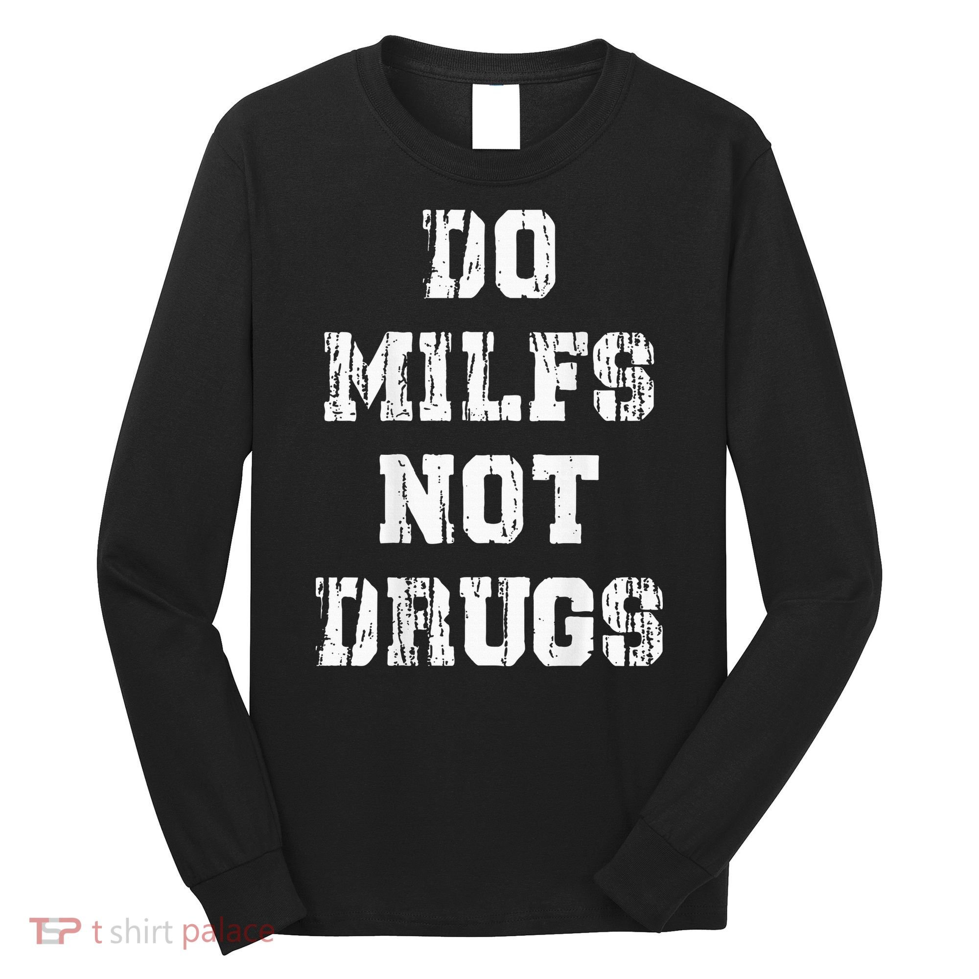 Do Milfs Not Drugs Long Sleeve Shirt