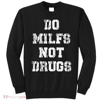Do Milfs Not Drugs Sweatshirt
