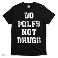 Do Milfs Not Drugs T-Shirt thumb 0