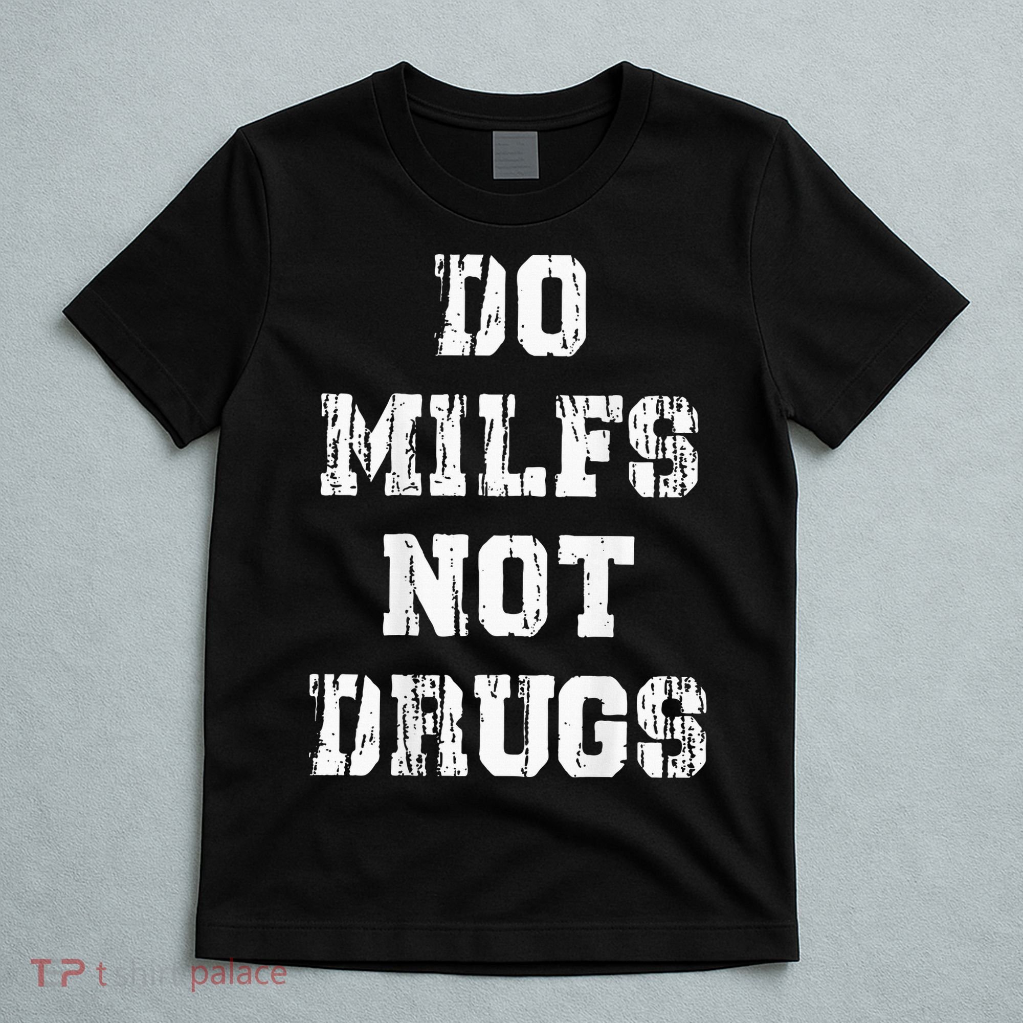Do Milfs Not Drugs T-Shirt