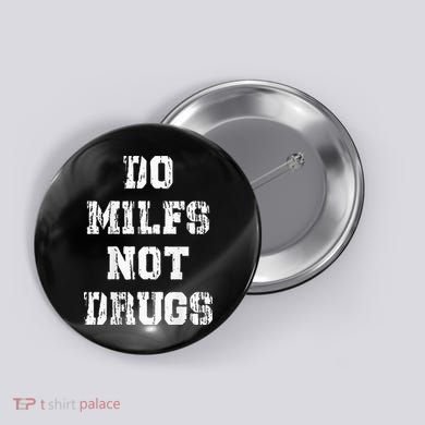 Do Milfs Not Drugs Button