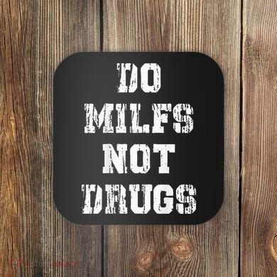 Do Milfs Not Drugs Coaster