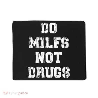 Do Milfs Not Drugs Mousepad