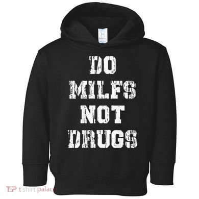 Do Milfs Not Drugs Toddler Hoodie