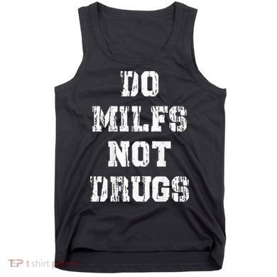 Do Milfs Not Drugs Tank Top
