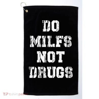 Do Milfs Not Drugs Golf Towel