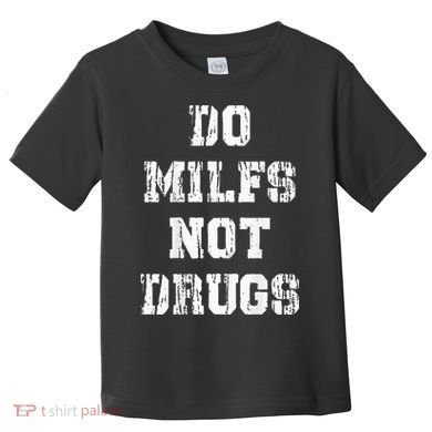Do Milfs Not Drugs Toddler T-Shirt