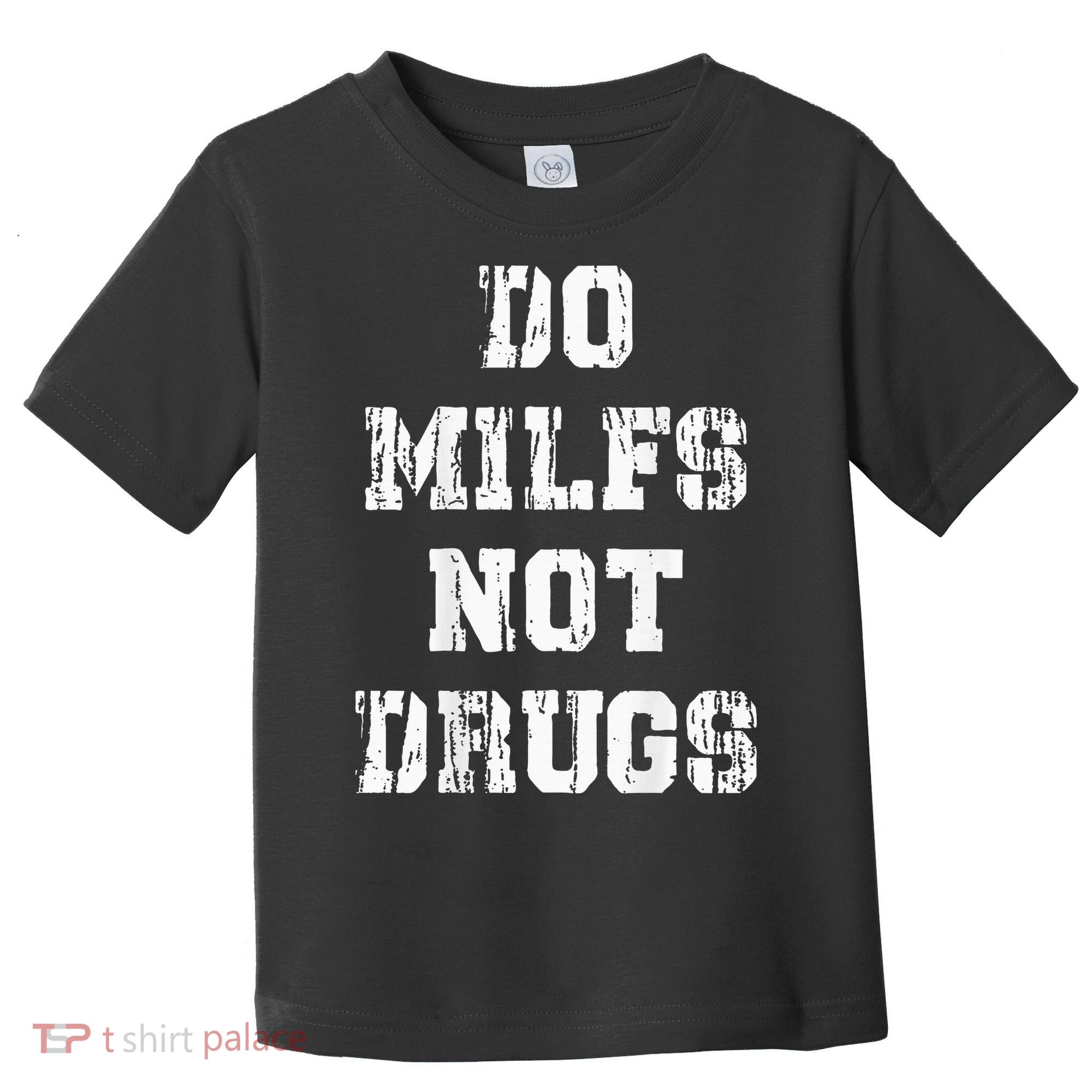 Do Milfs Not Drugs Toddler T-Shirt