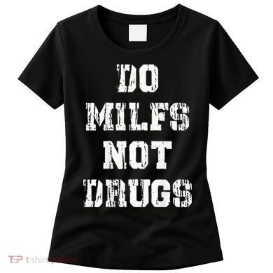 Do Milfs Not Drugs Women's T-Shirt