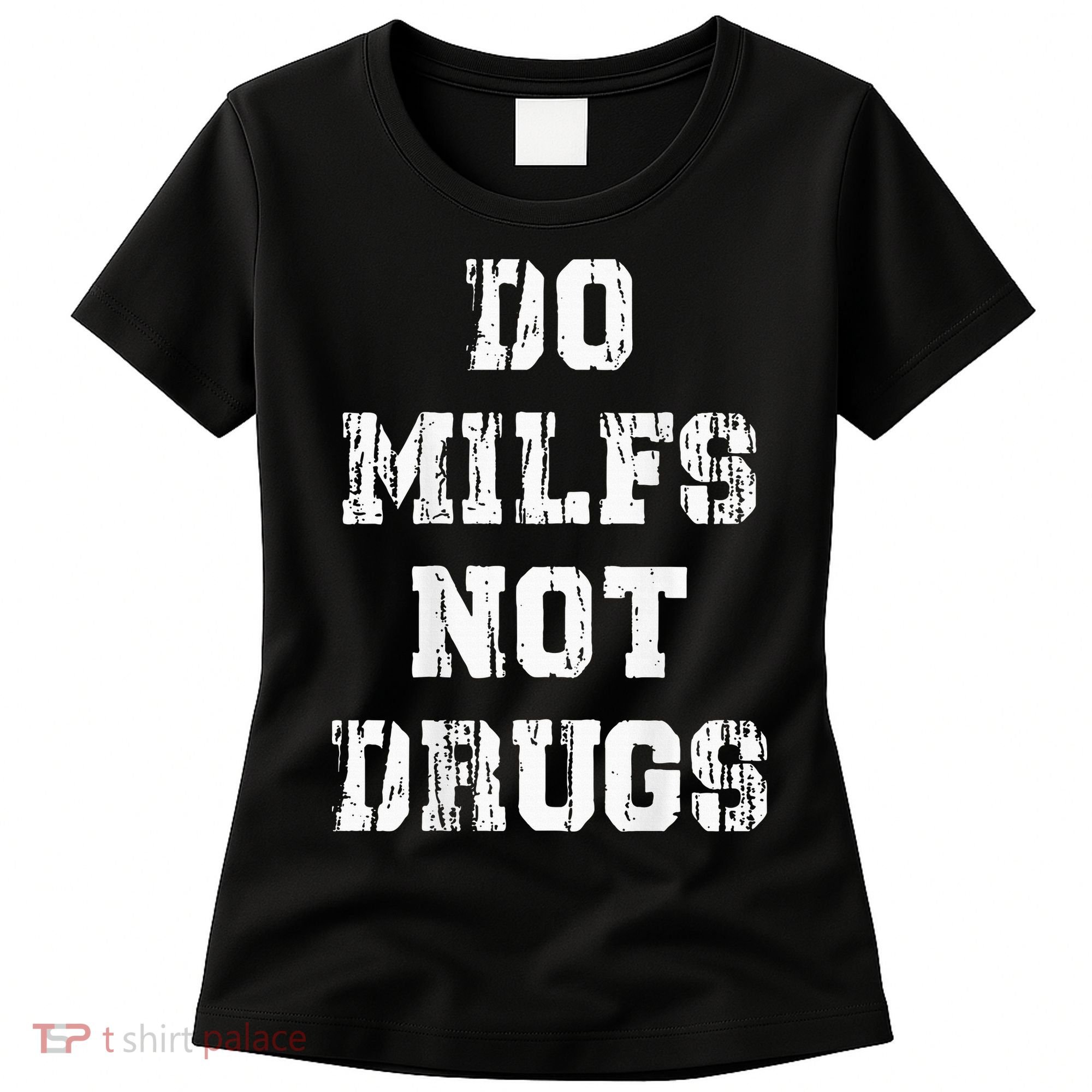 Do Milfs Not Drugs Women's T-Shirt