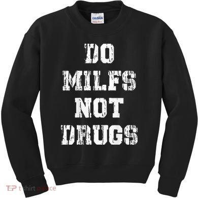 Do Milfs Not Drugs Kids Sweatshirt